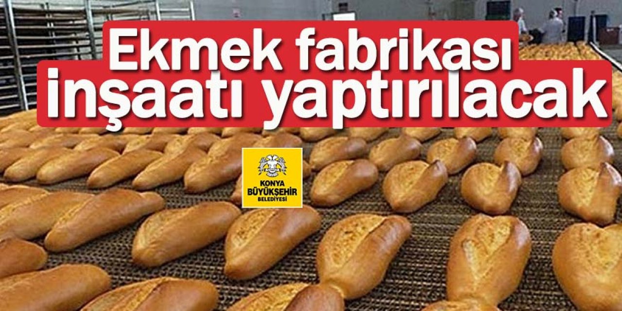 Ekmek fabrikası inşaatı yaptırılacak