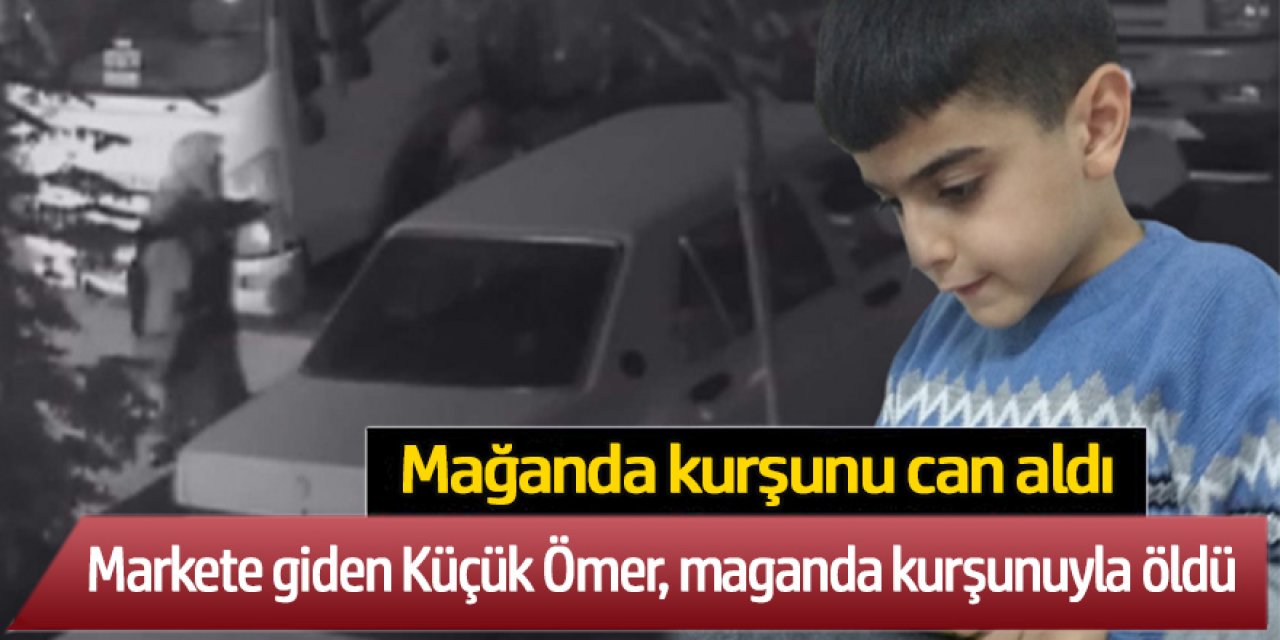 Küçük Ömer, maganda kurşunuyla öldü