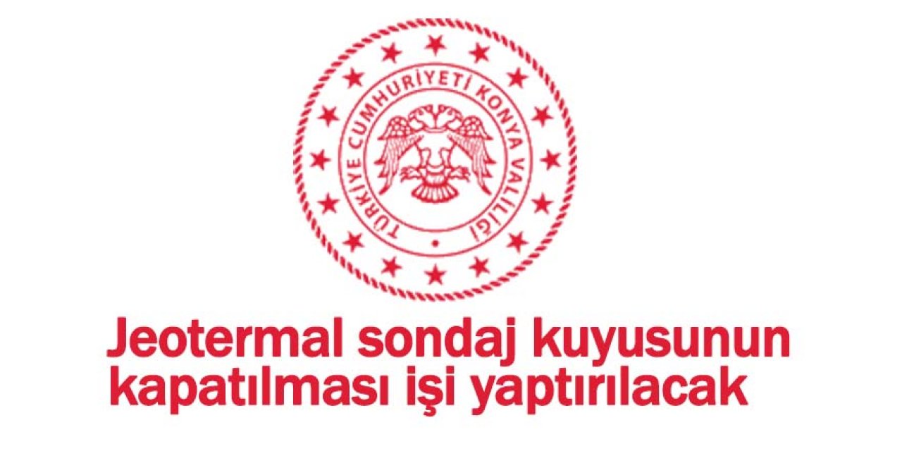 Jeotermal sondaj kuyusunun kapatılması işi yaptırılacak