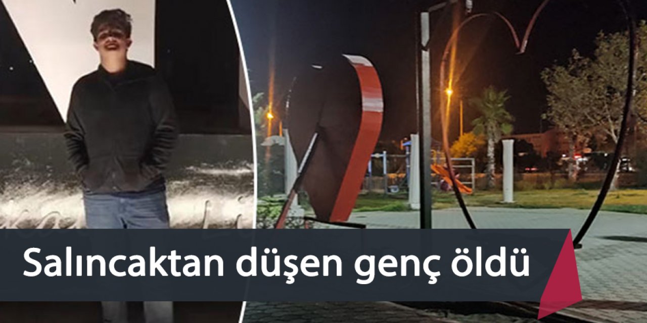 Salıncaktan düşen genç yaşamını yitirdi
