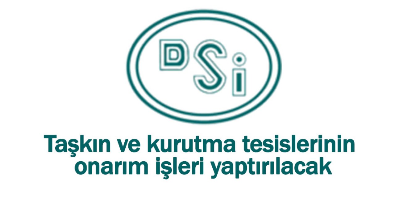 Taşkın ve kurutma tesislerinin onarım işleri yaptırılacak