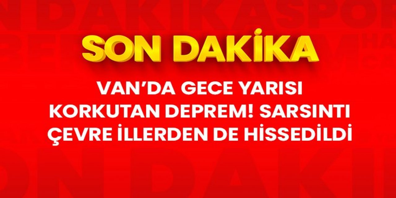 Son Dakika: Van'da 4.9 şiddetinde deprem meydana geldi
