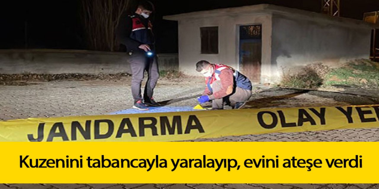 Kuzenini tabancayla yaralayıp, evini ateşe verdi
