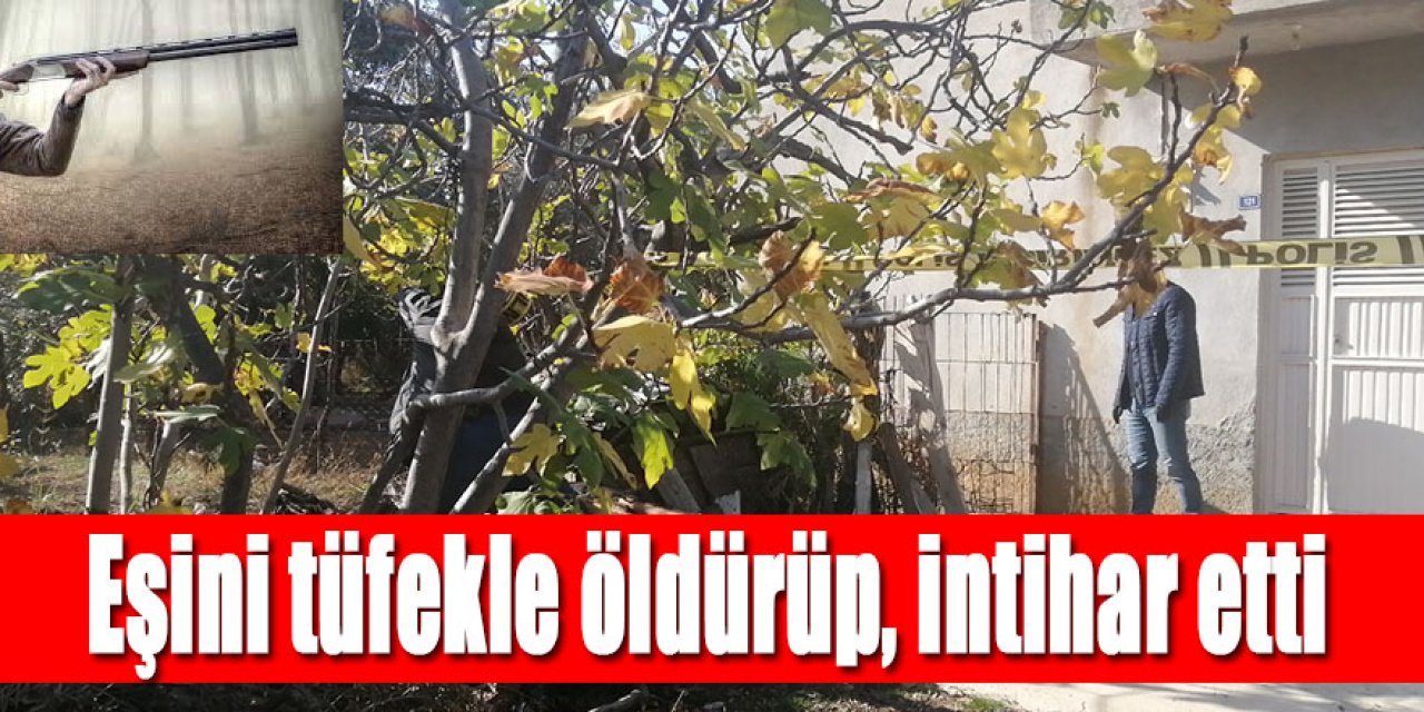 Eşini tüfekle öldürüp, intihar etti