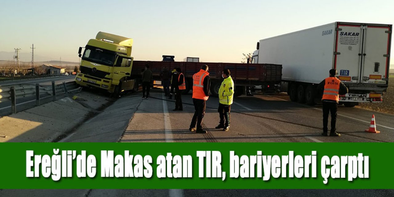 Ereğli’de Makas atan TIR, bariyerlere çarptı