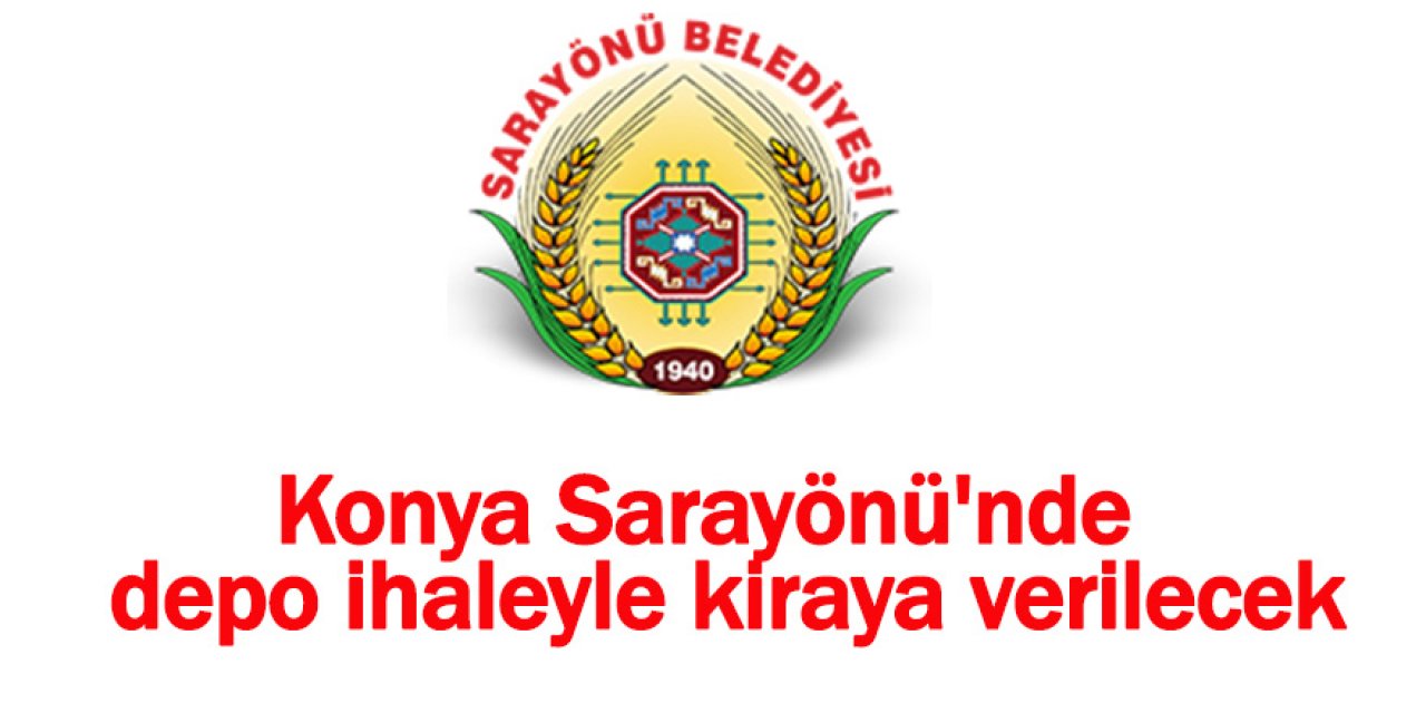 Konya Sarayönü'nde  depo ihaleyle kiraya verilecek