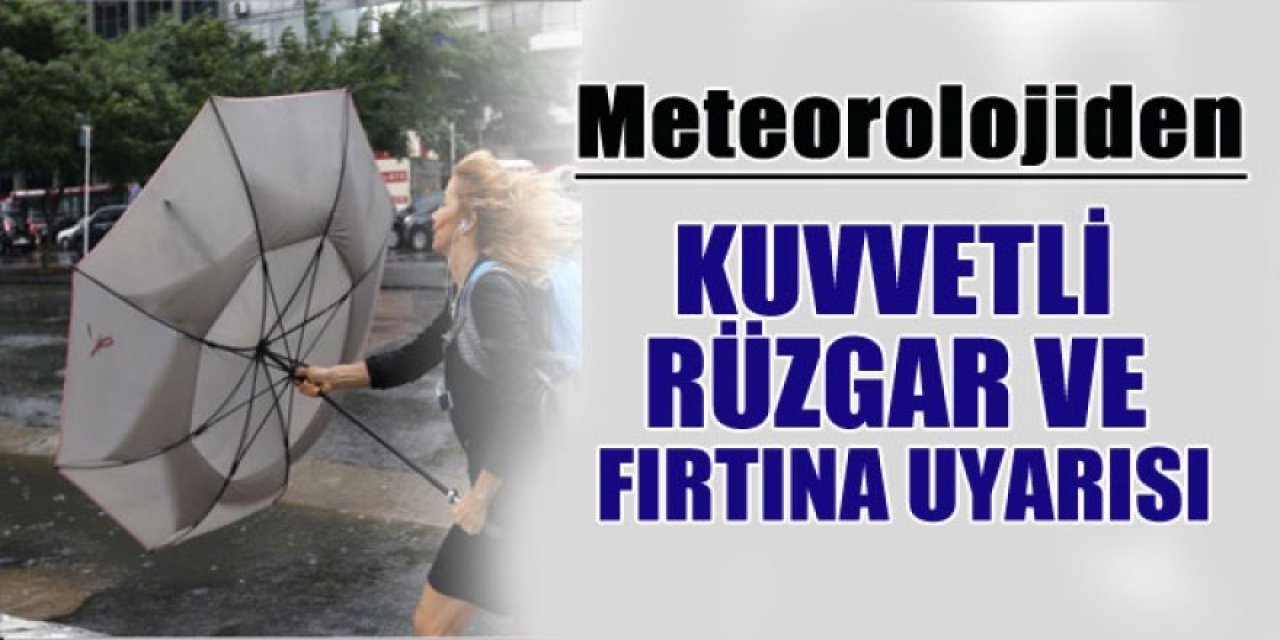 Meteoroloji’den  Kuvvetli Rüzgar ve Fırtına Uyarısı!