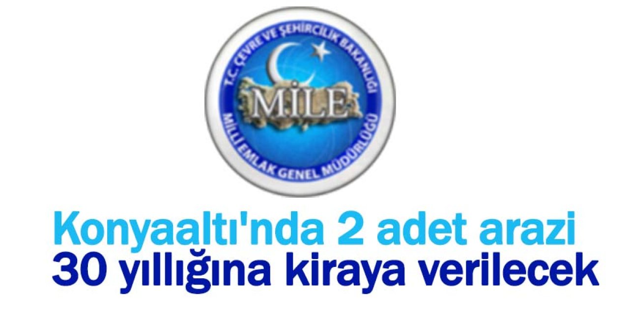 Konyaaltı'nda 2 adet arazi 30 yıllığına kiraya verilecek