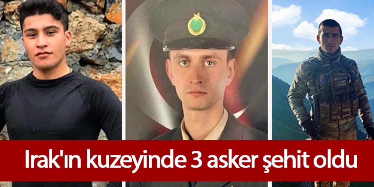 Irak'ın kuzeyinde 3 asker şehit oldu, 6 terörist etkisiz hale getirildi