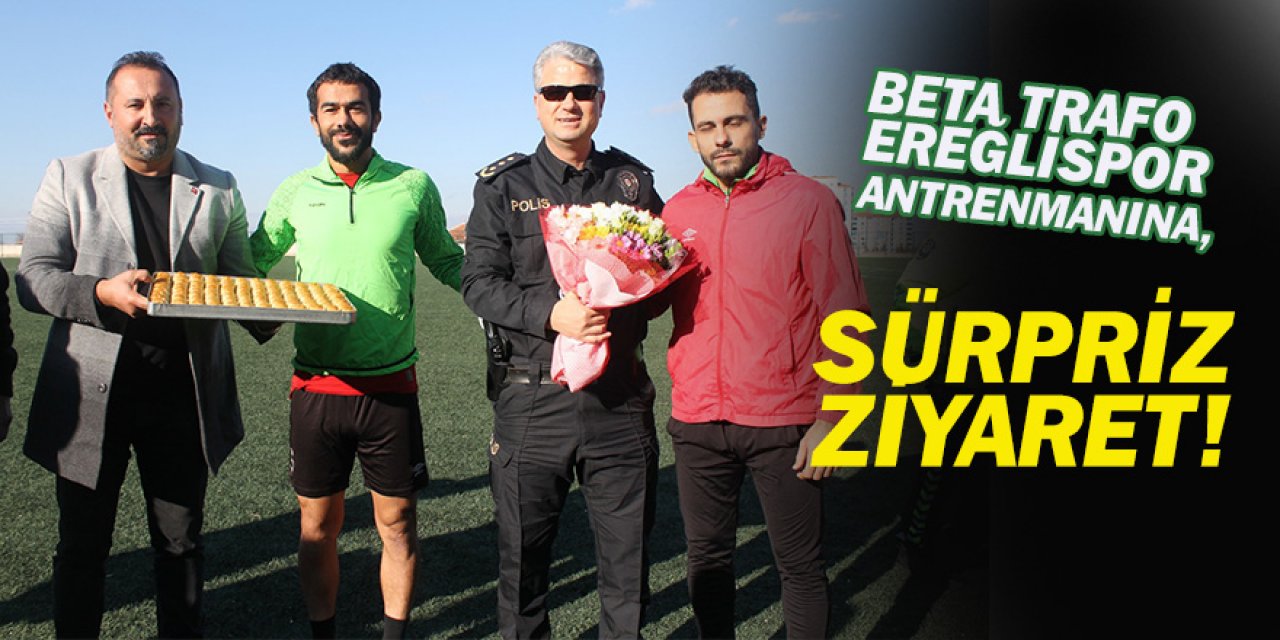 BETA TRAFO EREĞLİSPOR ANTRENMANINA, SÜRPRİZ ZİYARET
