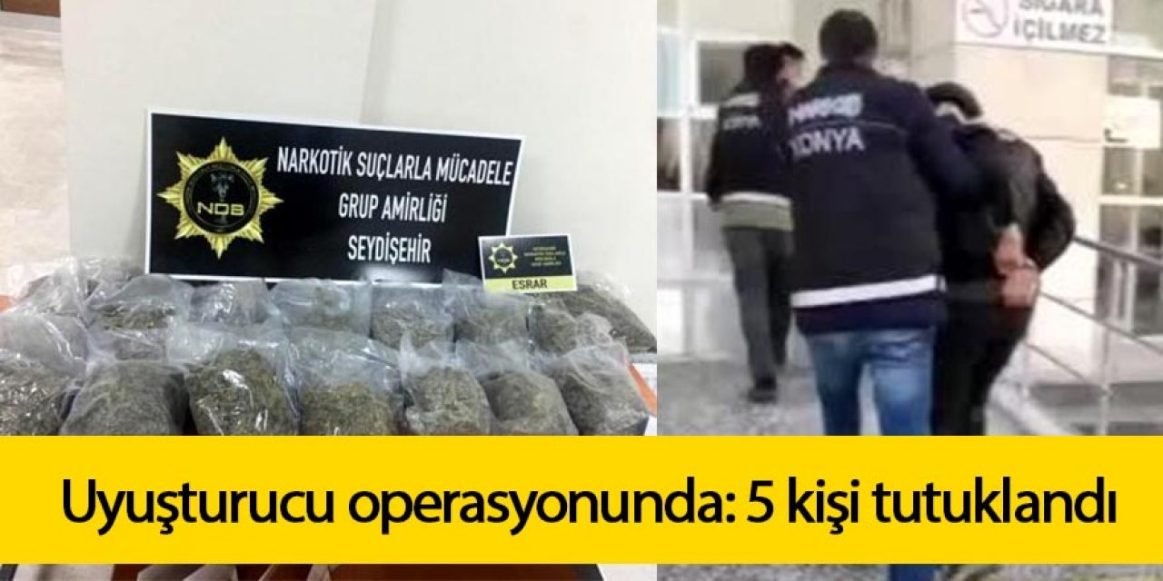 Uyuşturucu operasyonunda: 5 kişi tutuklandı