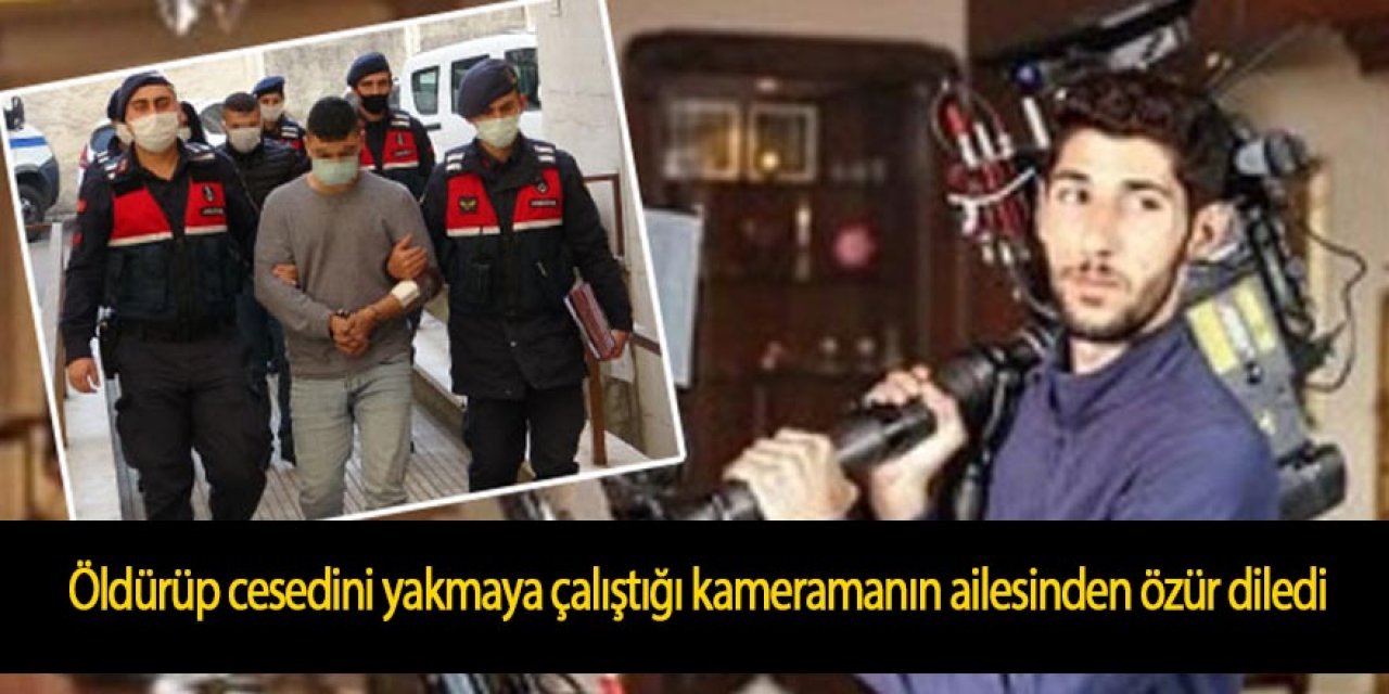 Öldürüp cesedini yakmaya çalıştığı kameramanın ailesinden özür diledi