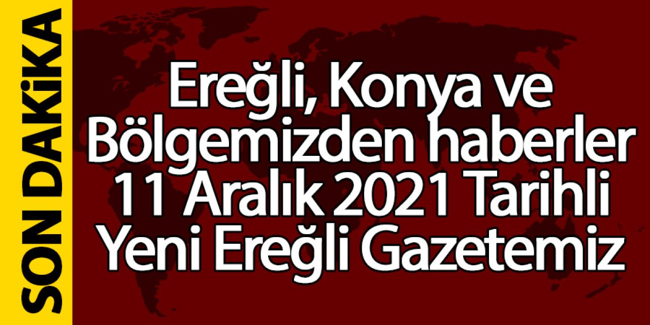 Ereğli, Konya ve bölgeden haberler