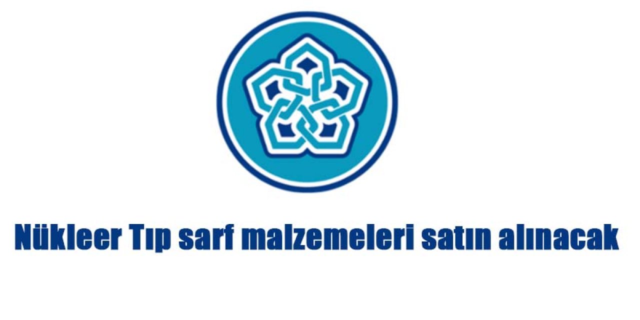 Nükleer Tıp sarf malzemeleri satın alınacak
