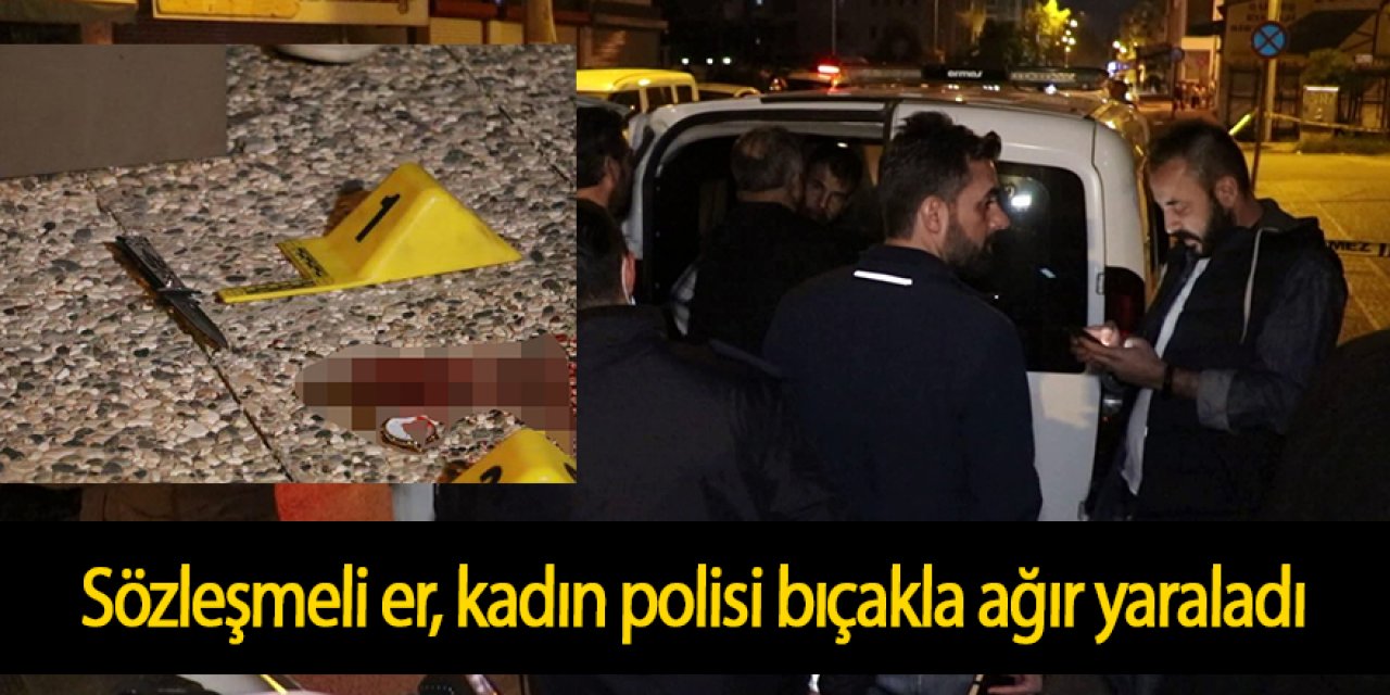 Sözleşmeli er, kadın polisi bıçakla ağır yaraladı