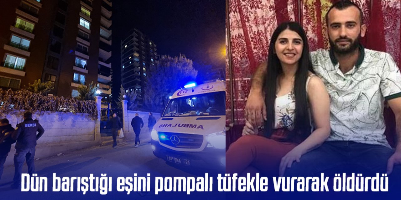 Dün barıştığı eşini pompalı tüfekle vurarak öldürdü