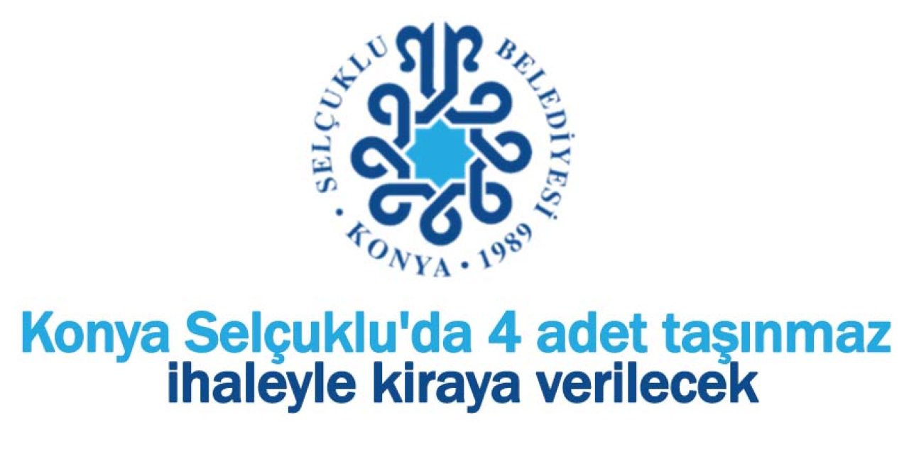 Konya Selçuklu'da 4 adet taşınmaz ihaleyle kiraya verilecek