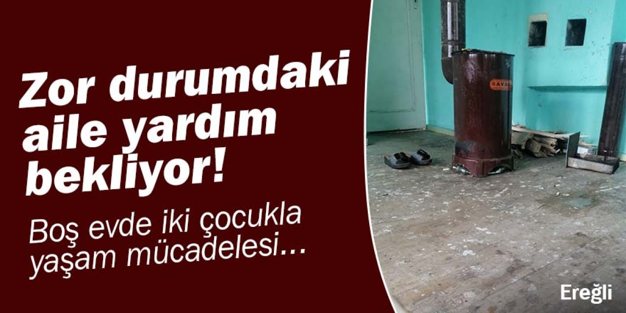 Zor durumda olan, yoksul aile destek bekliyor!