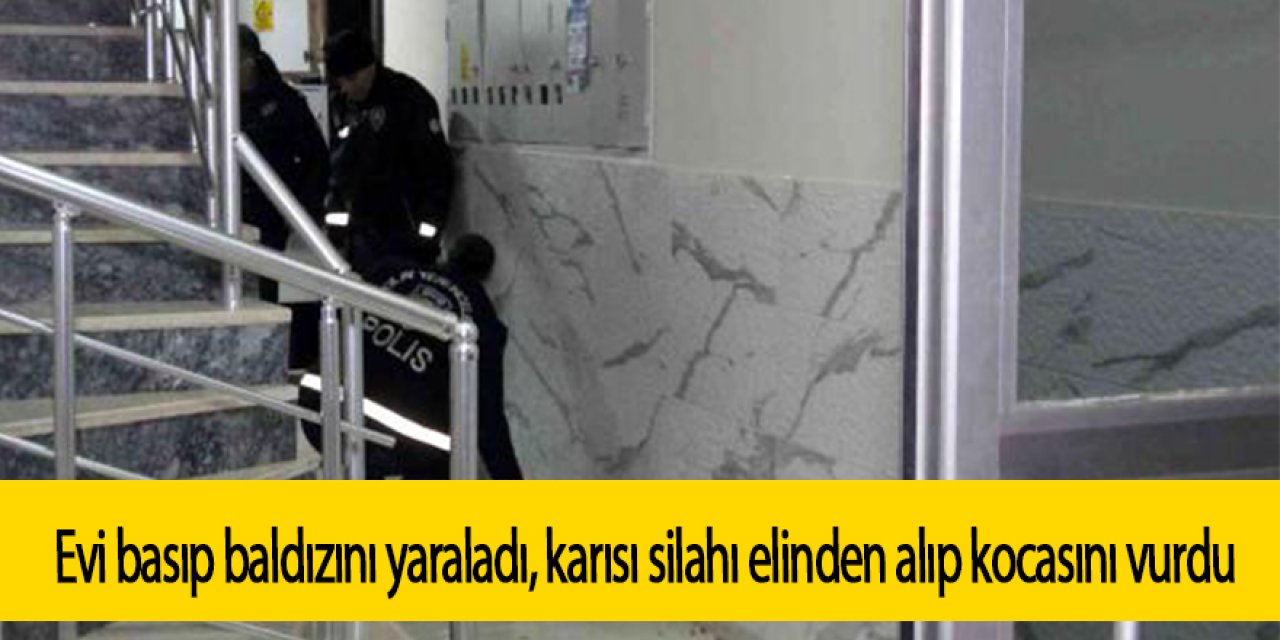 Evi basıp baldızını yaraladı, karısı silahı elinden alıp onu vurdu