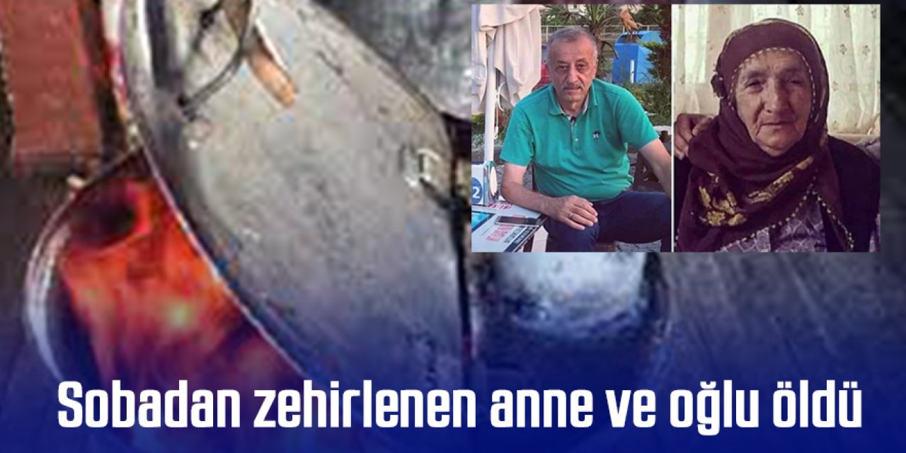 Sobadan zehirlenen anne ve oğlu yaşamını yitirdi