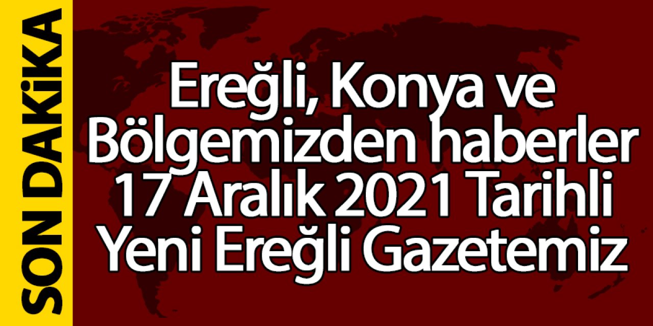 Ereğli, Konya ve bölgeden haberler