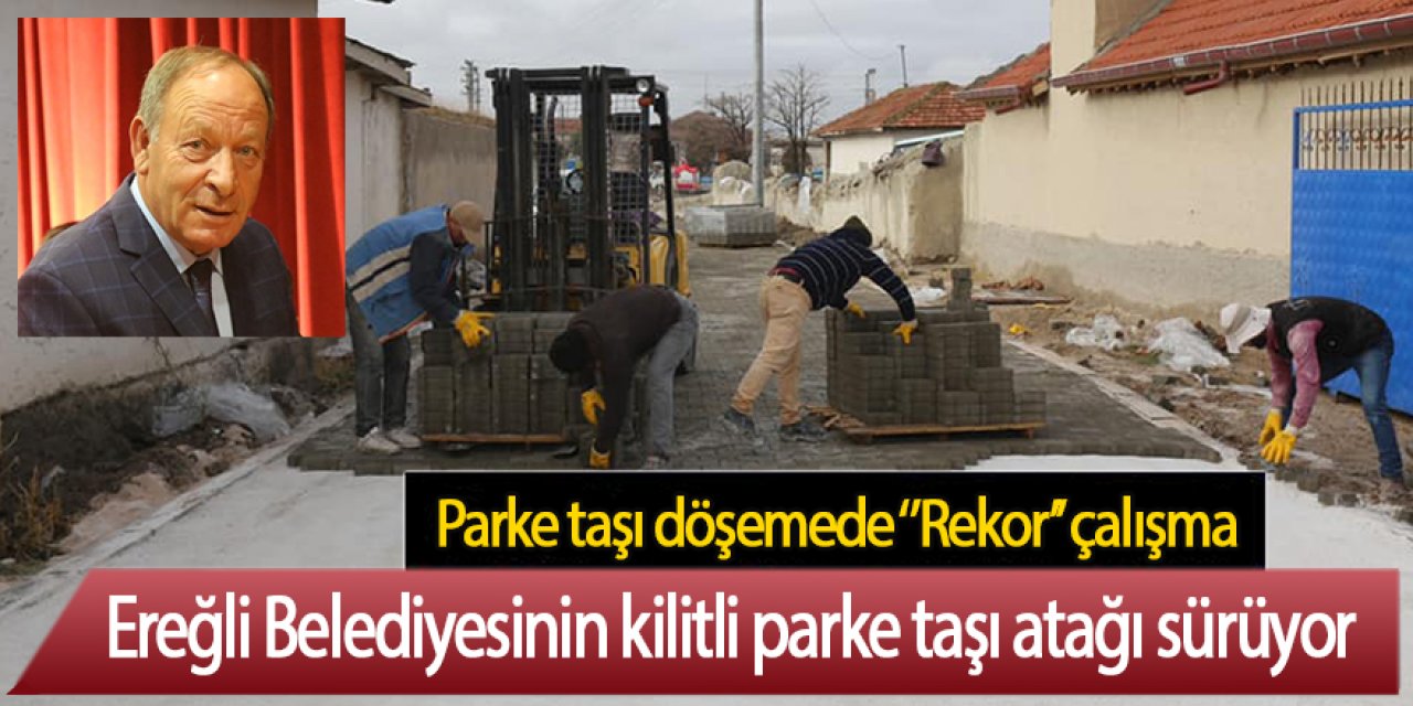 Ereğli Belediyesinin kilitli parke taşı atağı sürüyor