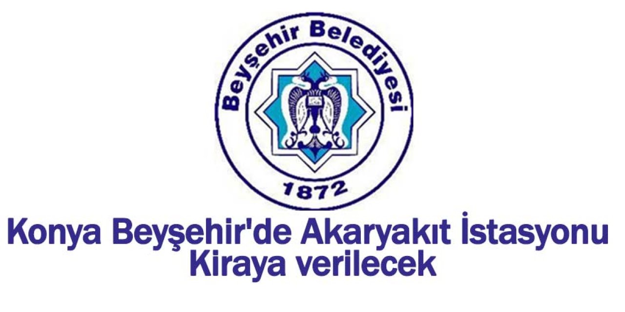 Konya Beyşehir'de Akaryakıt İstasyonu Kiraya verilecek