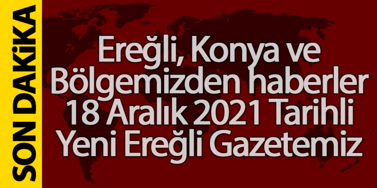 Ereğli, Konya ve bölgeden haberler