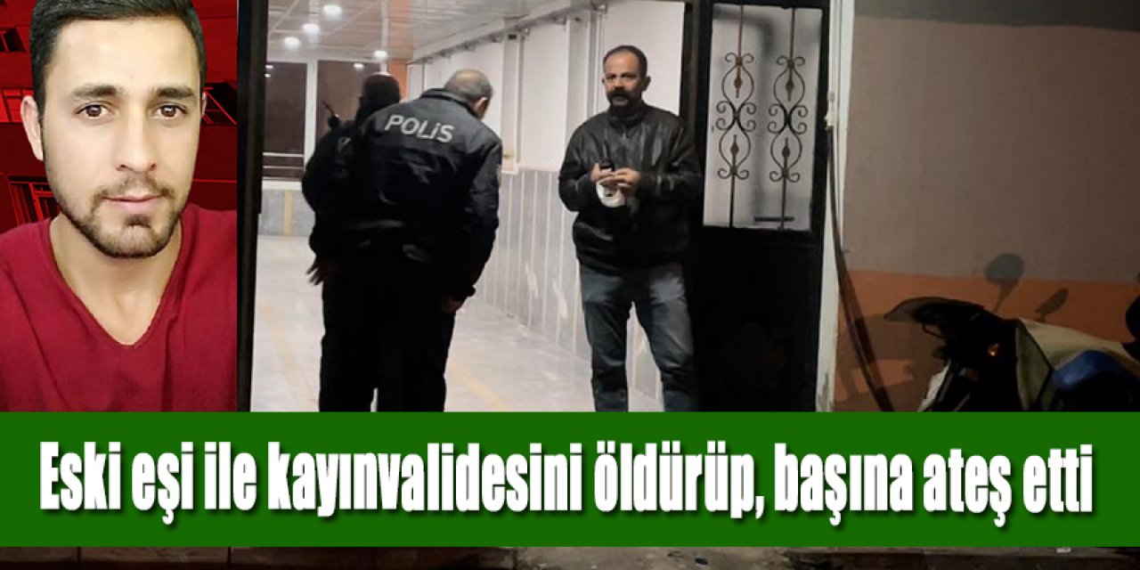 Eski eşi ile kayınvalidesini öldürüp, başına ateş etti