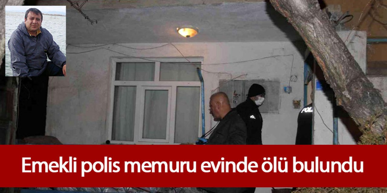 Emekli polis memuru evinde ölü bulundu