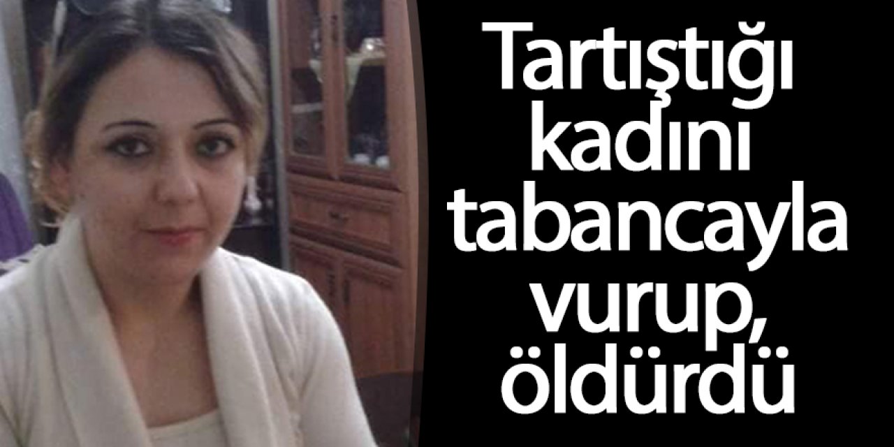 Tartıştığı kadını tabancayla vurup, öldürdü