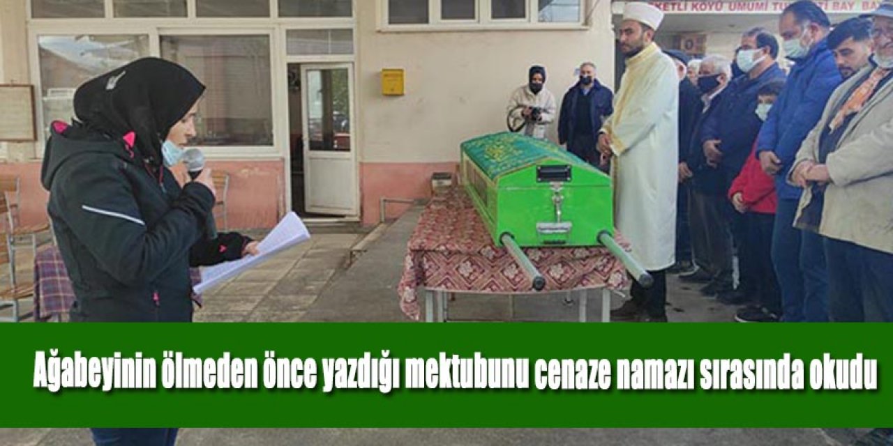 Ağabeyinin ölmeden önce yazdığı mektubunu cenaze namazı sırasında okudu