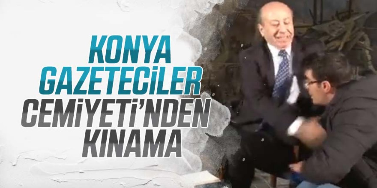 Konya Gazeteciler Cemiyeti’nden kınama