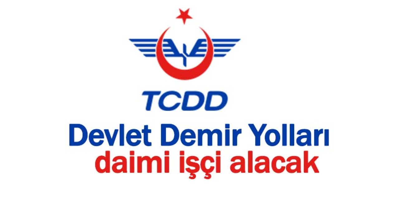 Devlet Demir Yolları  daimi işçi alacak