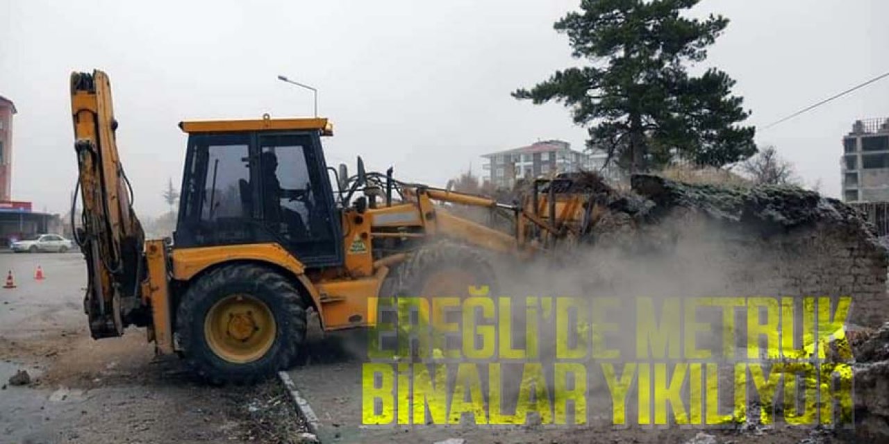 Ereğli’de Metruk Binalar Yıkılıyor