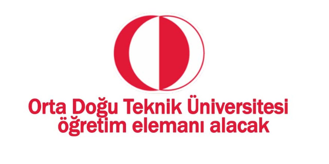 Orta Doğu Teknik Üniversitesi  öğretim elemanı alacak