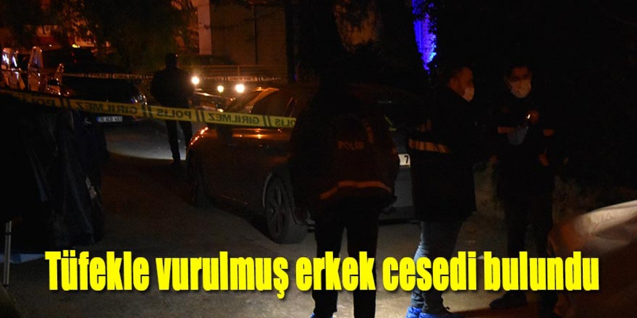 Tüfekle vurulmuş erkek cesedi bulundu