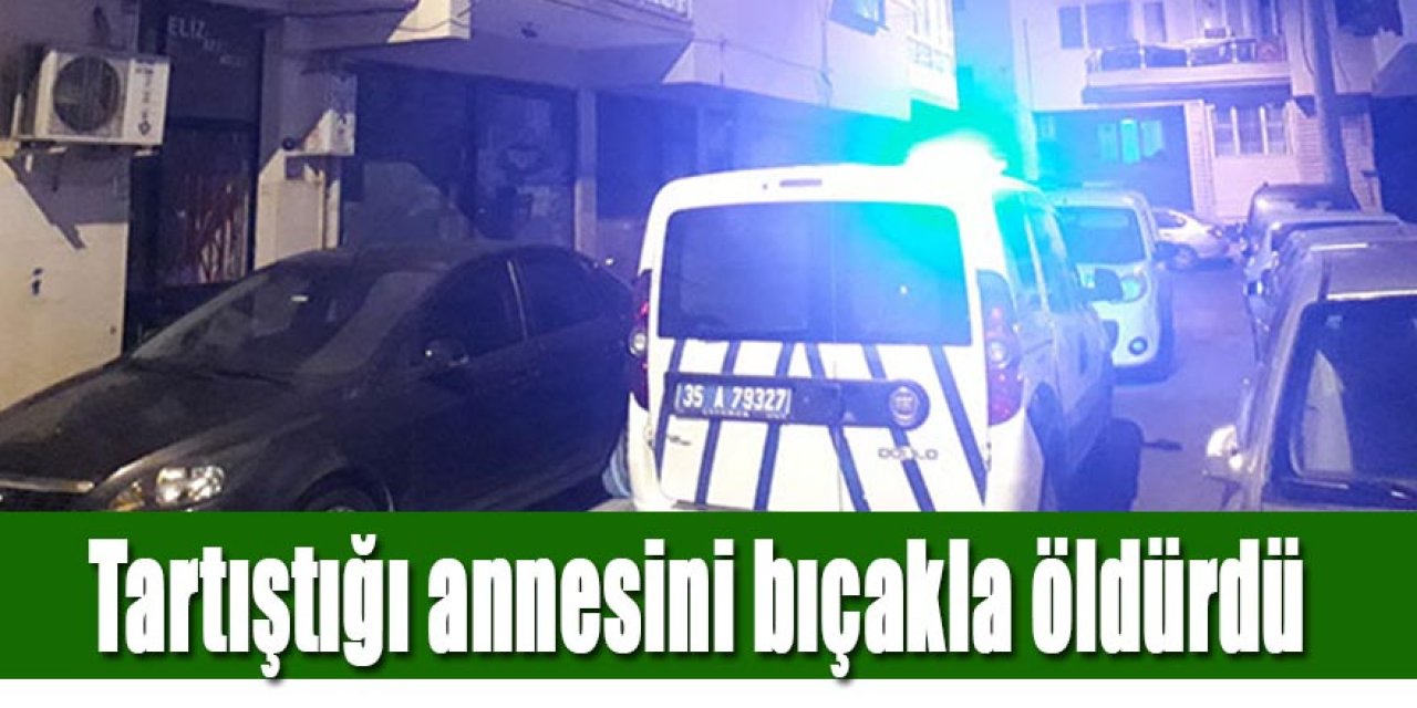 Tartıştığı annesini öldürdü