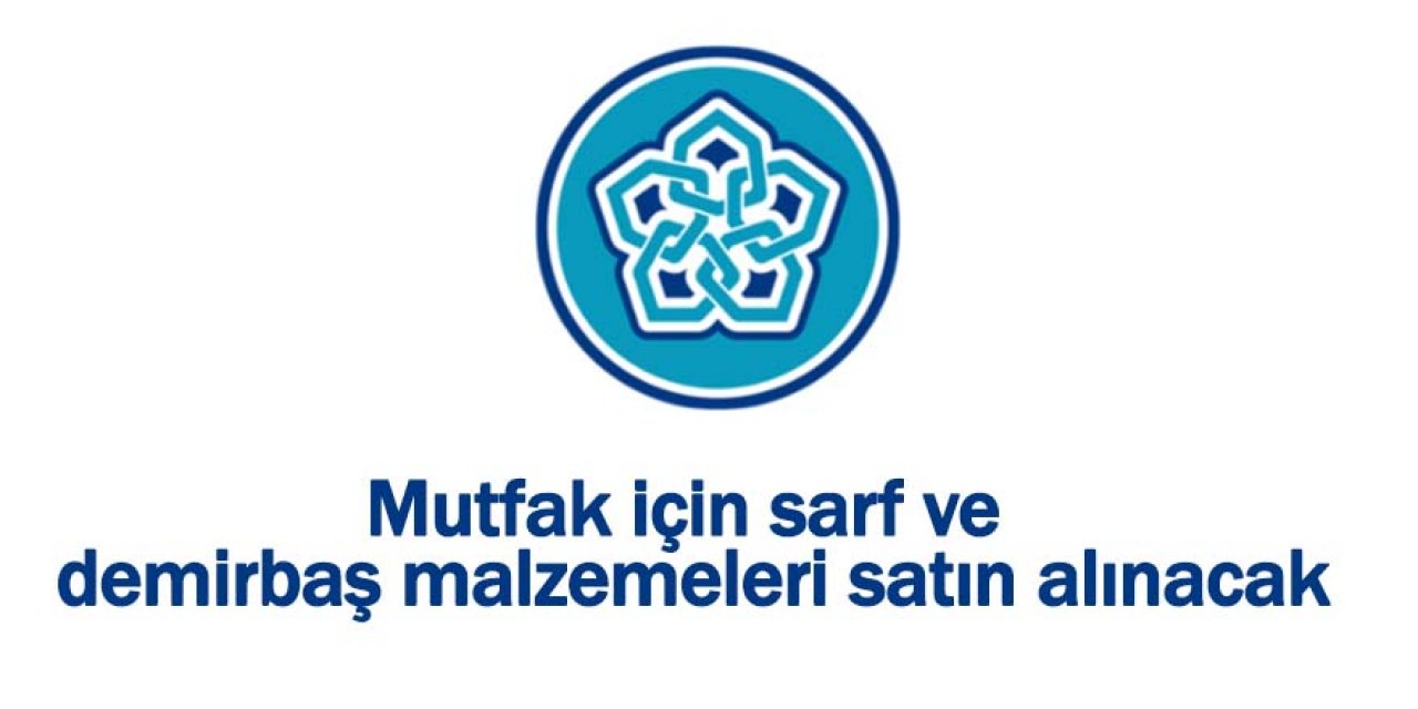Mutfak için sarf ve demirbaş malzemeleri satın alınacak
