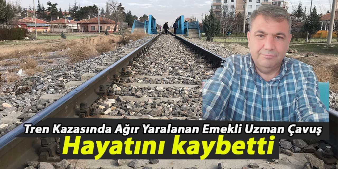Emekli uzman çavuş, tren kazasında hayatını kaybetti