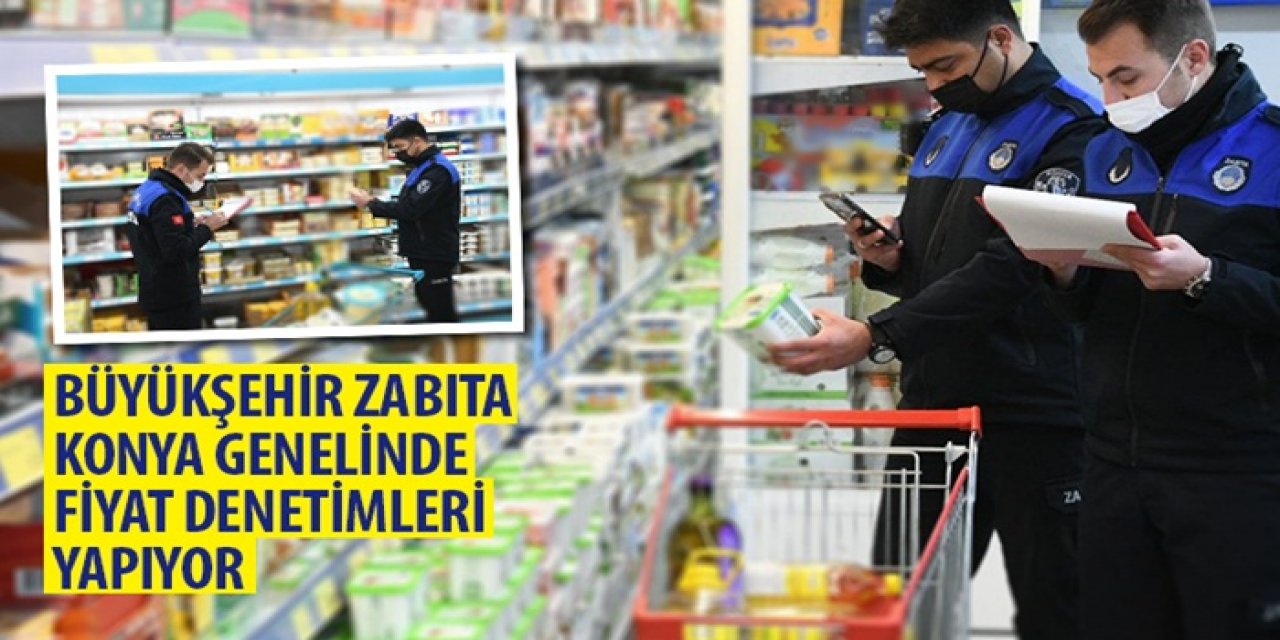 Büyükşehir Zabıta Konya Genelinde Fiyat Denetimleri Yapıyor