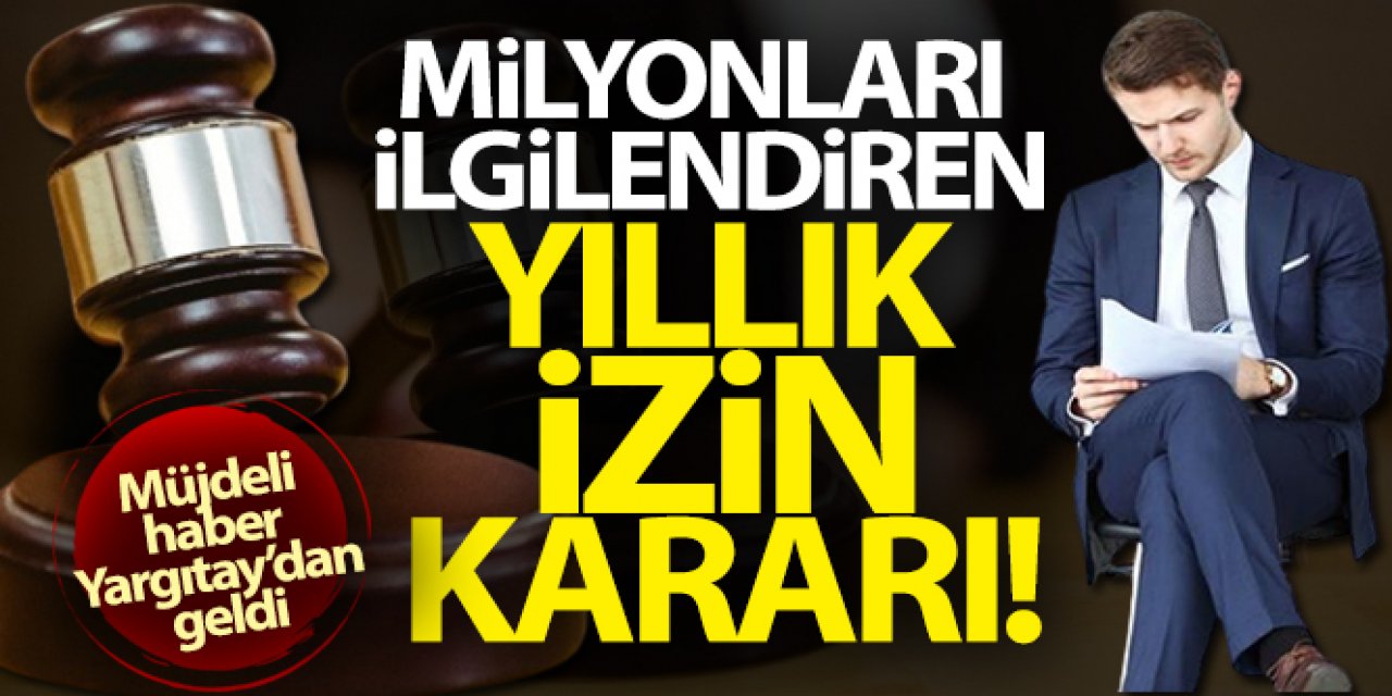 Milyonları ilgilendiren yıllık izin kararı
