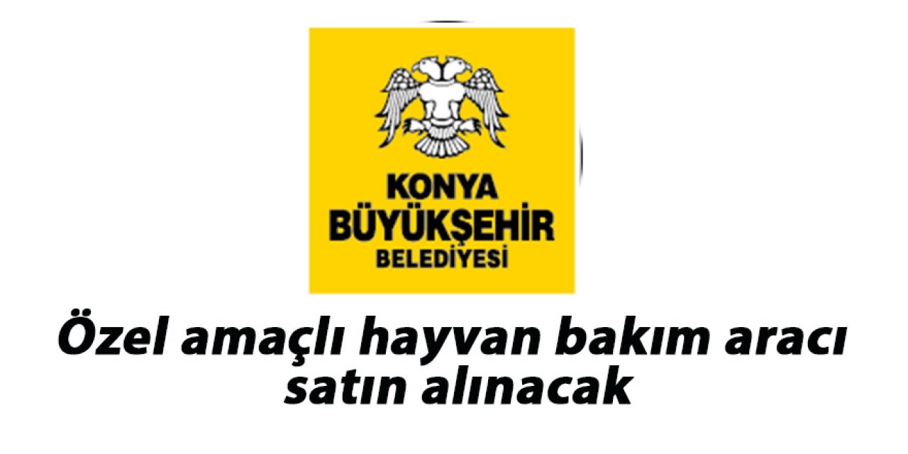 Özel amaçlı hayvan bakım aracı satın alınacak