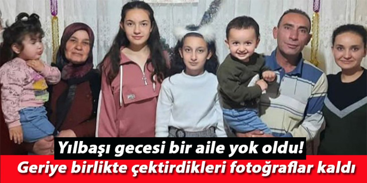Yılbaşı gecesi bir aile yok oldu! Geriye birlikte çektirdikleri fotoğraflar kaldı