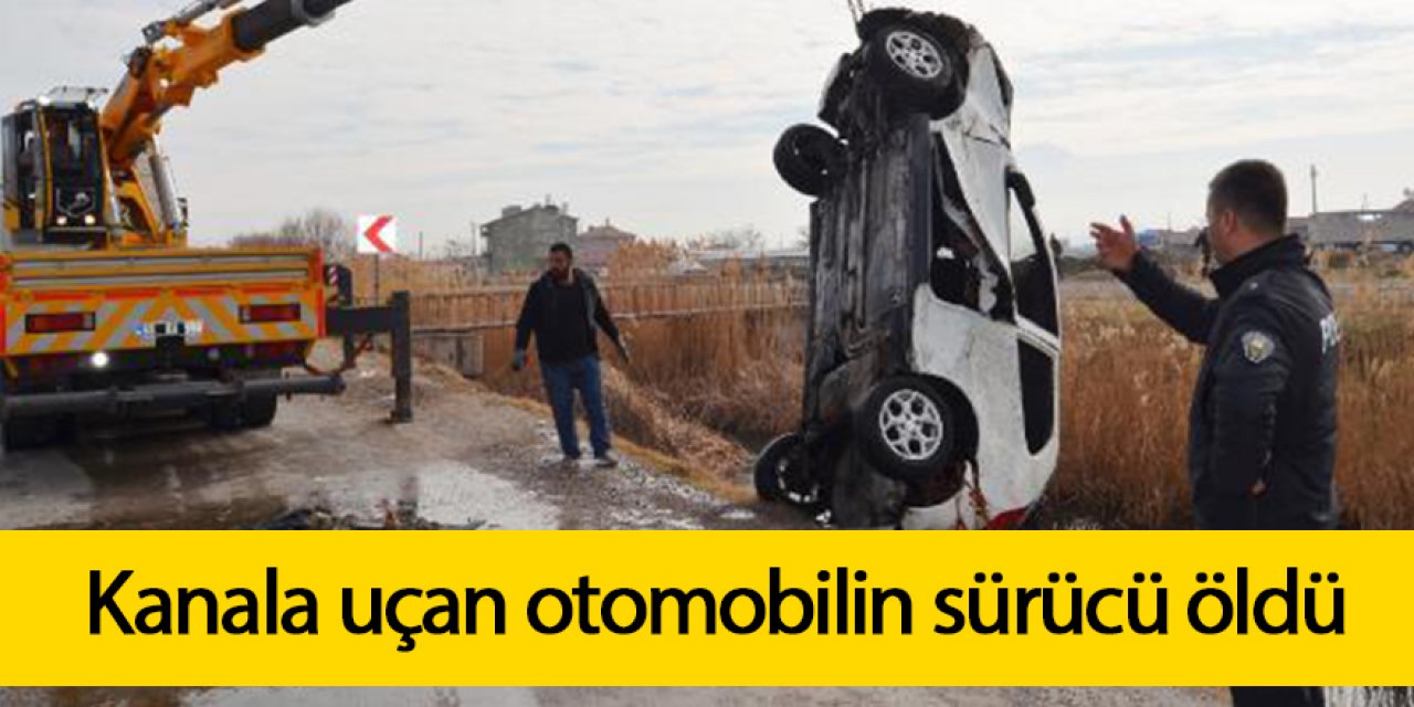 OTOMOBİL, SULAMA KANALINA UÇTU: 1 ÖLÜ