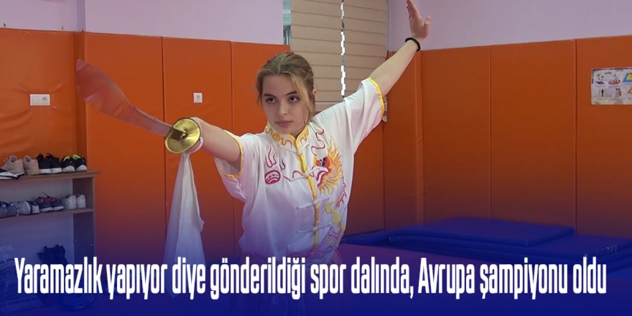 Yaramazlık yapıyor diye Wushu'ya gönderildi, Avrupa şampiyonu oldu.