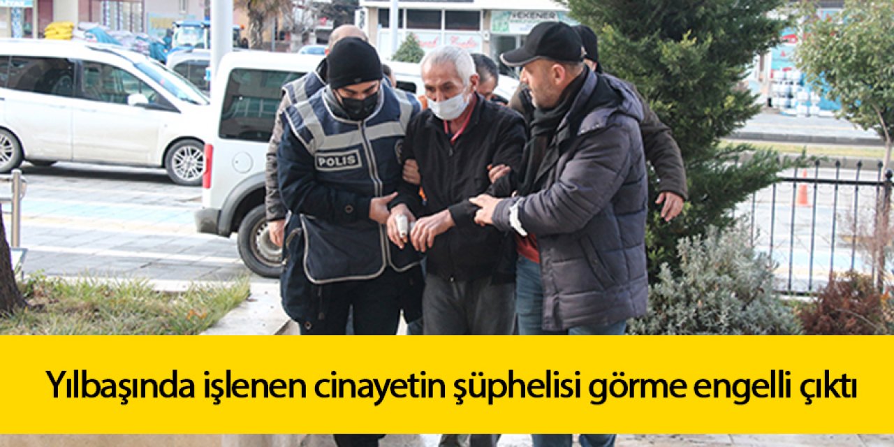 Yılbaşında işlenen cinayetin şüphelisi görme engelli çıktı