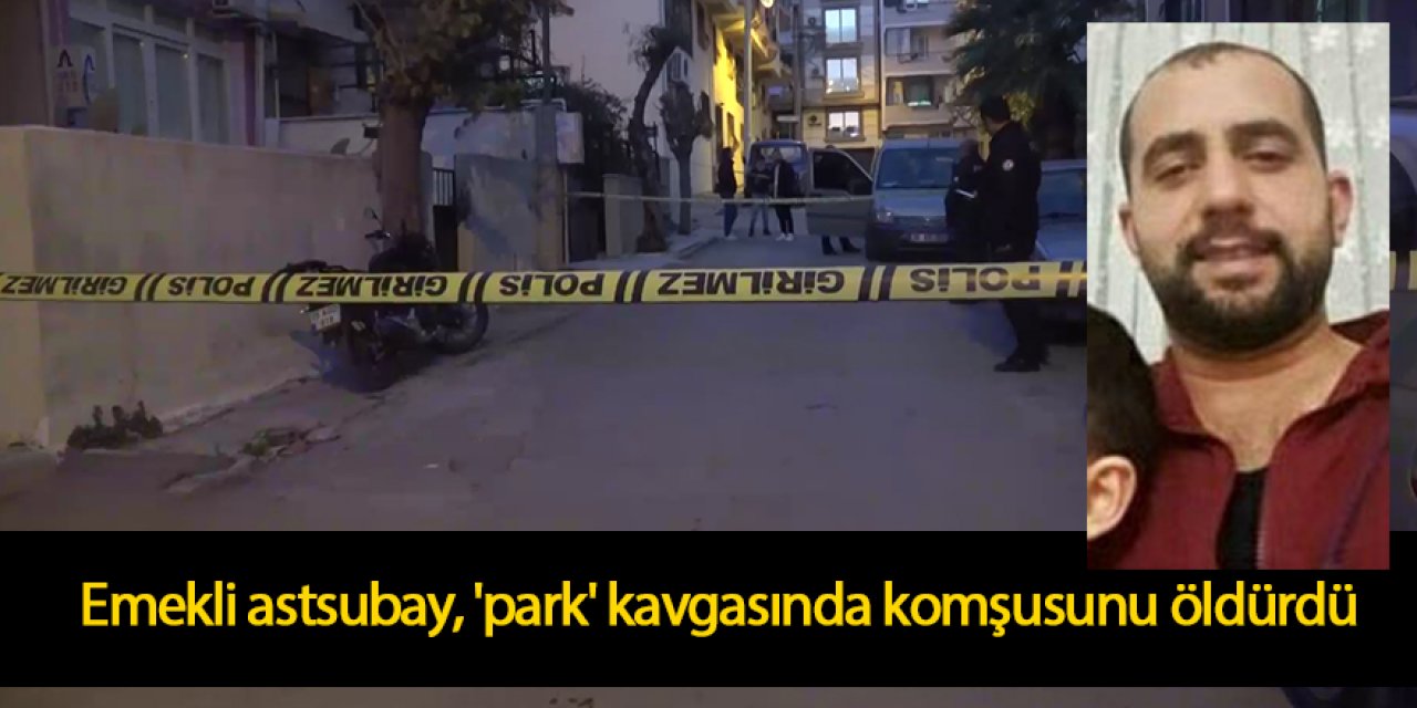 Emekli astsubay, 'park' kavgasında komşusunu öldürdü