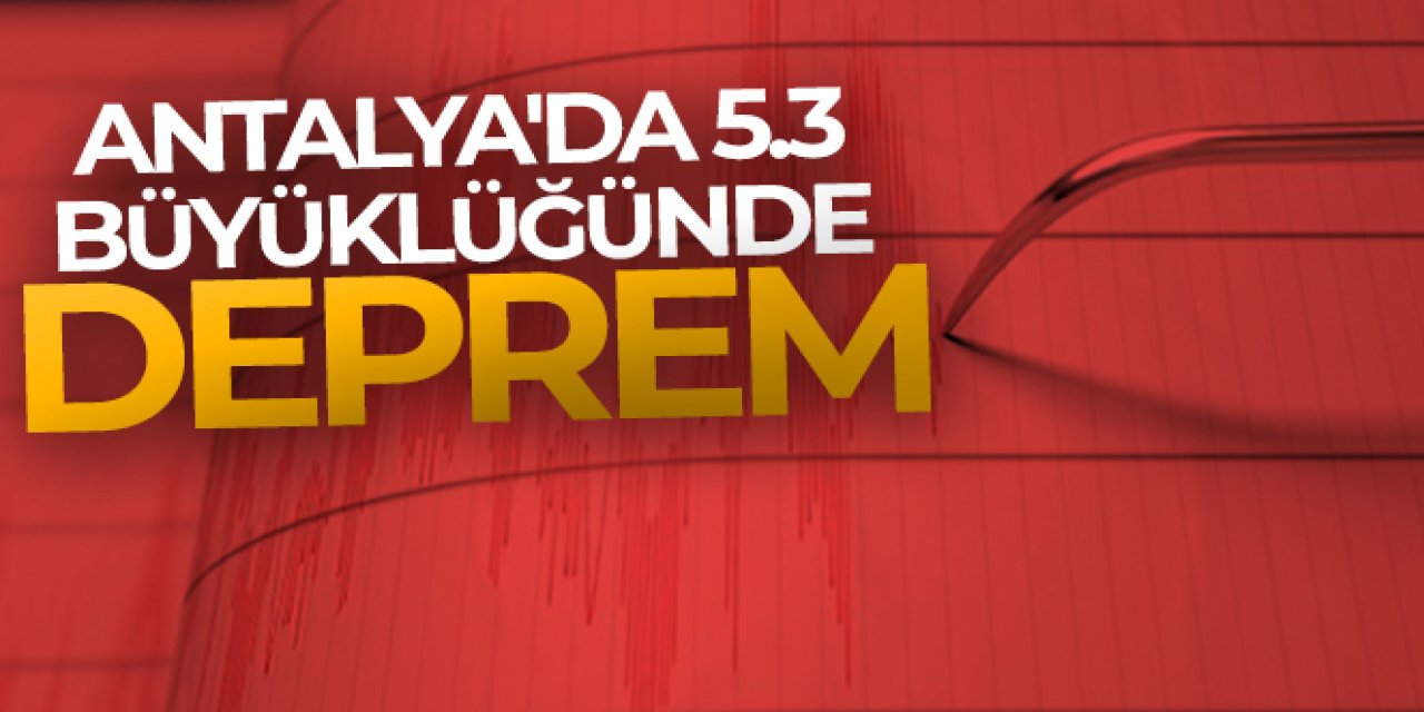 Antalya'da 5.3 büyüklüğünde deprem