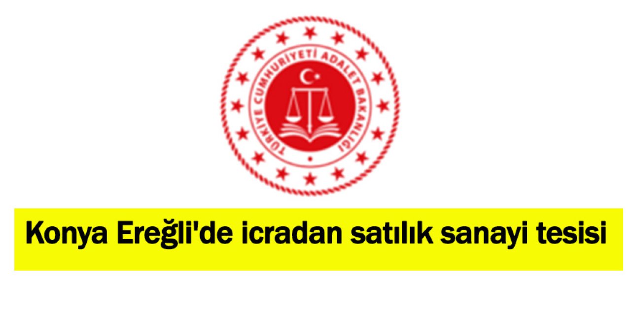 Konya Ereğli'de icradan satılık sanayi tesisi 